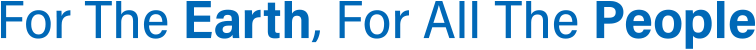 For The Earth, For All The People